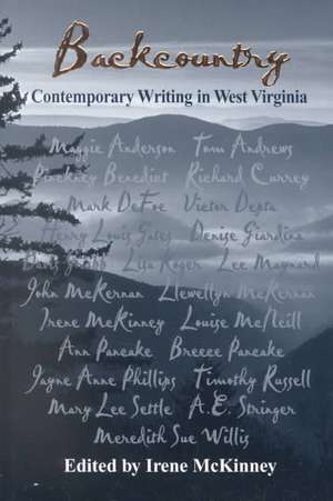 BACKCOUNTRY: CONTEMPORARY WRITING IN WEST VIRGINIA de IRENE MCKINNEY