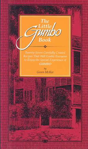 The Little Gumbo Book: Twenty-Seven Carefully Created Recipes That Will Enable Everyone to Enjoy the Special Experience of Gumbo de Gwen McKee