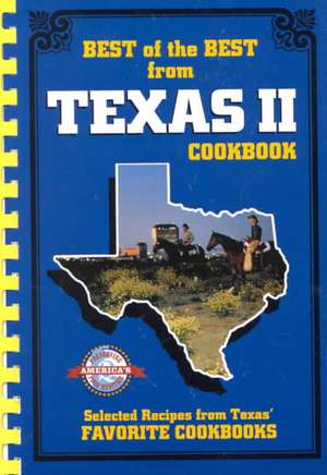 Best of the Best from Texas II: Selected Recipes from Texas' Favorite Cookbooks de Quail Ridge Press