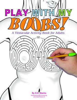 Play with My Boobs!: A Titstacular Activity Book for Adults de D. D. Stacks