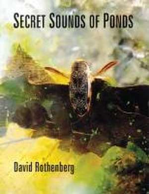 Secret Sounds of Ponds de David Rothenberg