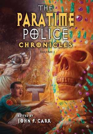 The Paratime Police Chronicles: Vol. I de John F. Carr