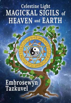 Celestine Light Magickal Sigils of Heaven and Earth de Embrosewyn Tazkuvel