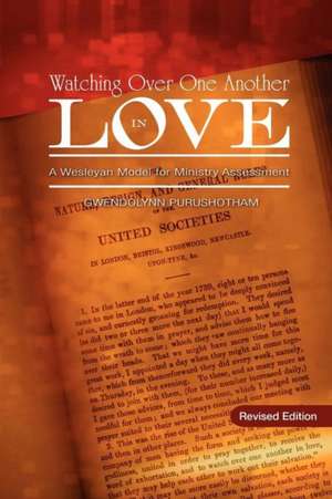 Watching Over One Another in Love: A Wesleyan Model for Ministry Assessment de Gwendolynn Purushotham