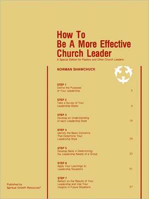 How to Be a More Effective Church Leader: A Special Edition for Pastors and Other Church Leaders de Norman Shawchuck