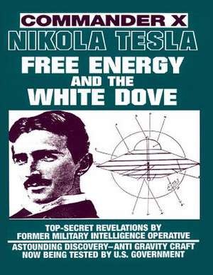 Nikola Tesla: Free Energy and the White Dove de Commander X