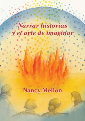 Narra Historias y El Arte de Imaginar de Nancy Mellon