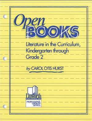 Open Books: Literature in the Curriculum, Kindergarten through Grade 2 de Carol Otis Hurst