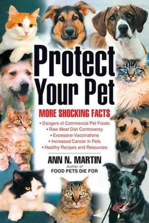 Protect Your Pet: More Shocking Facts to Consider de Ann N. Martin