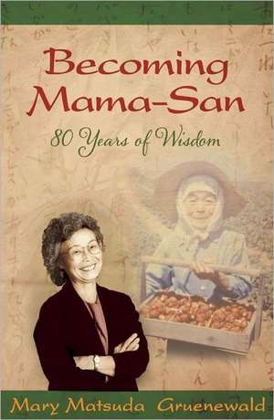 Becoming Mama-San: 80 Years of Wisdom de Mary Matsuda Gruenewald