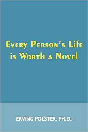 Every Person's Life Is Worth a Novel de Erving Polster