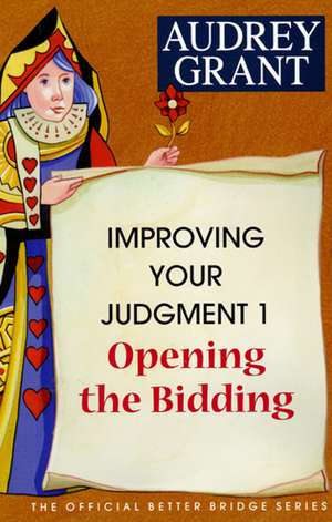 Improving Your Judgment 1: Opening the Bidding de Audrey Grant