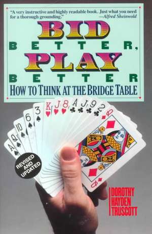 Bid Better Play Better: How to Think at the Bridge Table de Truscott Dorothy Hayden