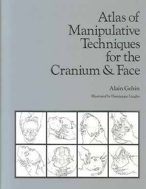 Atlas of Manipulative Techniques for the Cranium & Face de Alain Gehin