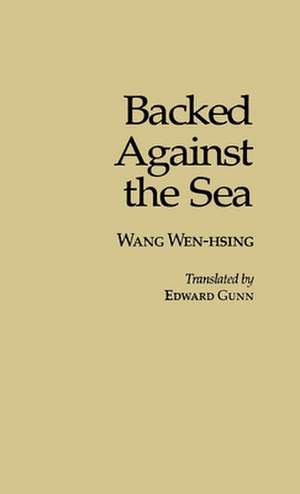 Backed against the Sea – A Novel de Wen–hsing Wang