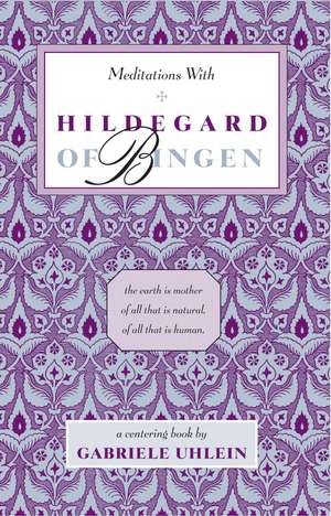 Meditations with Hildegard of Bingen de Gabriele Uhlein