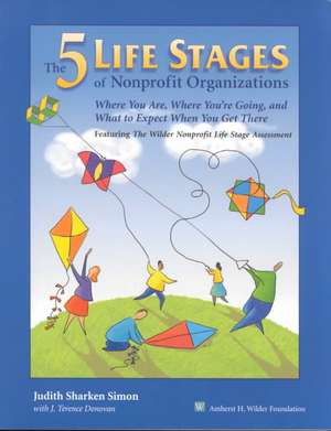 Five Life Stages of Nonprofit Organizations: Where You Are, Where You're Going, and What to Expect When You Get There de Judith Sharken Simon