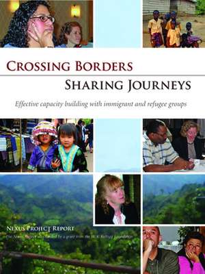 Crossing Borders, Sharing Journeys: Effective Capacity Building with Immigrant and Refugee Groups de Sarah Gleason