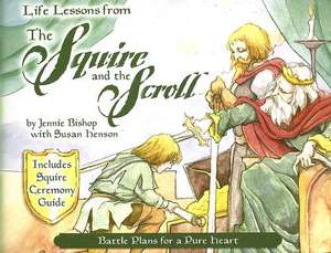 Life Lessons from the Squire and the Scroll: Battle Plans for a Pure Heart de Jennie Bishop