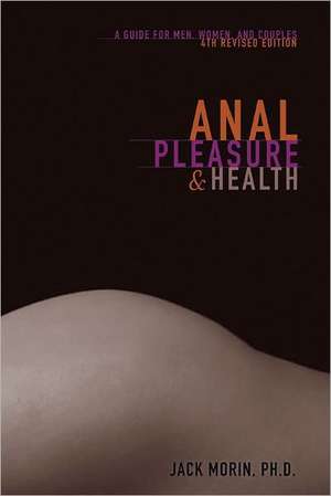 Anal Pleasure and Health: A Guide for Men, Women and Couples de Jack Moris