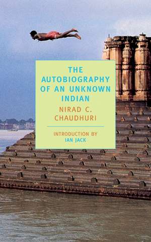 The Autobiography of an Unknown Indian de Nirad C. Chaudhuri