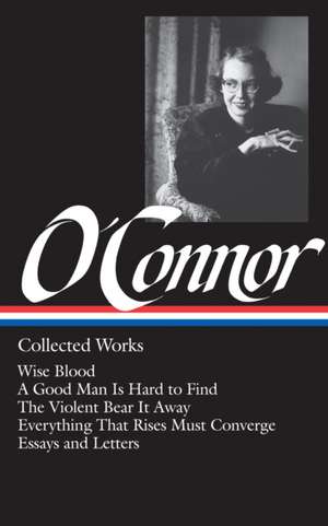 O'Connor: Collected Works de Flannery O'Connor