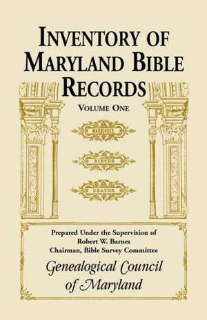 Inventory of Maryland Bible Records, Volume 1 de Genealogical Council of Maryland