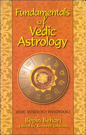 Fundamentals of Vedic Astrology: Vedic Astrologer's Handbook Vol. I de Bepin Behari