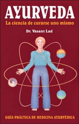 Ayurveda: La Ciencia de Curarse Uno Mismo de Vasant Lad