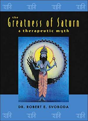 The Greatness of Saturn: A Therapeutic Myth de Robert E. Svoboda