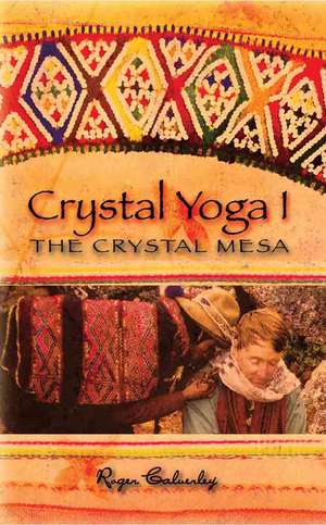 Crystal Yoga I: The Crystal Mesa de Roger Calverley