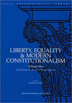 Liberty, Equality & Modern Constitutionalism, Volume I: From Socrates & Pericles to Thomas Jefferson de George Anastaplo