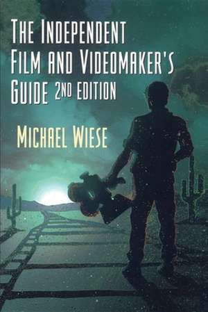 Independent Film & Videomaker's Guide de Michael Wiese