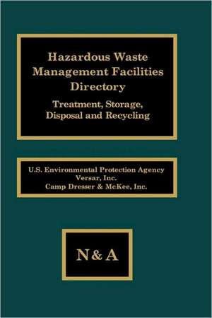 Hazardous Waste Management Facilities Directory: Treatment, Storage, Disposal and Recycling de Bozzano G Luisa