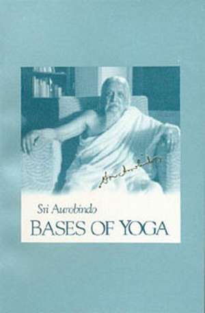 Bases of Yoga (Us Edition) de Sri Aurobindo