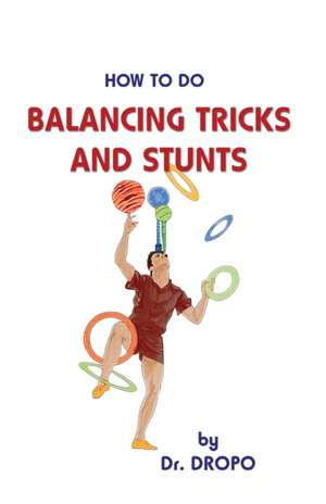 How to Do Balancing Tricks and Stunts de Dropo