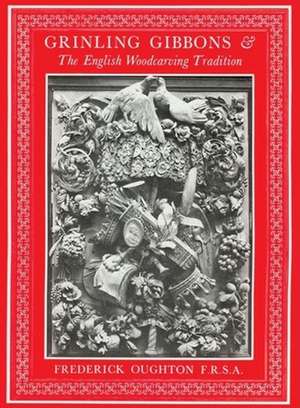 Grinling Gibbons & the English Woodcarving Tradition de Frederick Oughton