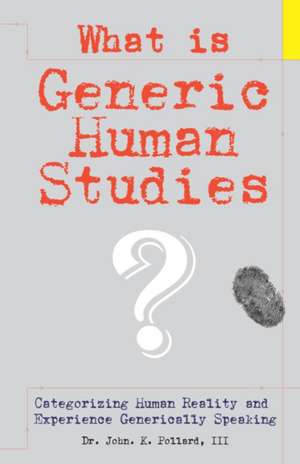 What Is Generic Human Studies? de III Dr John K. Pollard