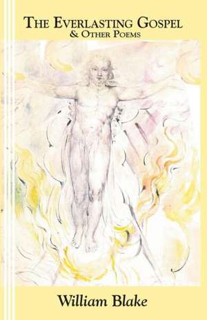 The Everlasting Gospel: And Other Poems de William Blake