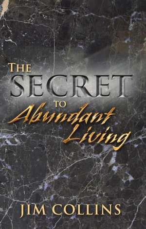 The Secret to Abundant Living de Jim Collins