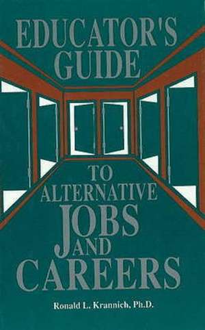 The Educator's Guide to Alternative Jobs & Careers de Ron L. Krannich