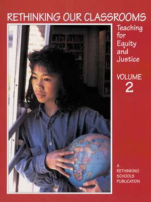 Rethinking Our Classrooms, Volume 2: Teaching for Equity and Justice de Bill Bigelow