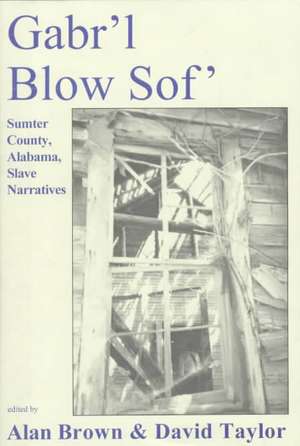 Gabr'l Blow Sof': Sumter County, Alabama Slave Narratives de Alan Brown