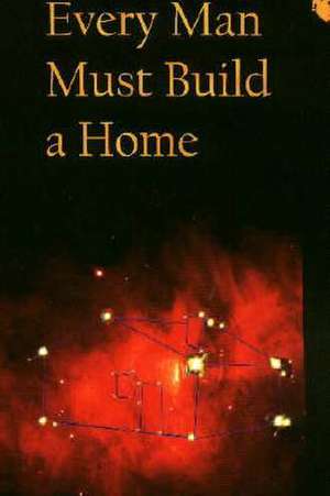 Every Man Must Build a Home de L. A. Heberlein