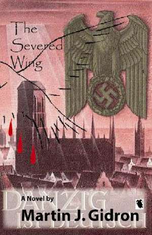 The Severed Wing de Martin J. Gidron