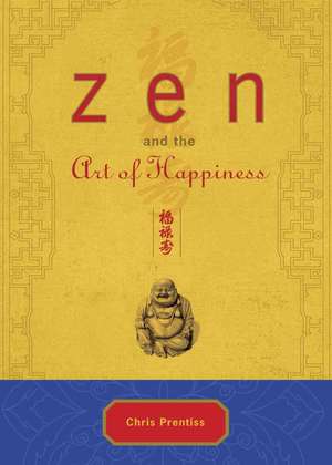 Zen and the Art of Happiness de Chris Prentiss