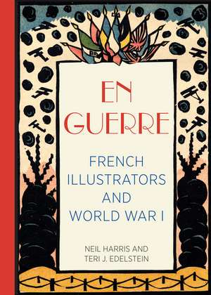 En Guerre: French Illustrators and World War I de Neil Harris