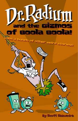 Dr. Radium And The Gizmos Of Boola Boola! Volume 2 de Scott Saavedra