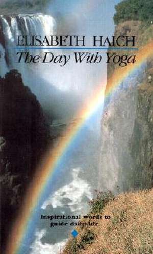 The Day with Yoga: Inspirational Words to Guide Daily Life de Elisabeth Haich