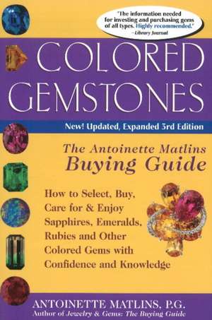 Colored Gemstones: How to Select, Buy, Care for & Enjoy Sapphires, Emeralds, Rubies & Other Colored Gems with Confidence & Knowledge: 3rd Edition de Antoinette Leonard Matlins PG